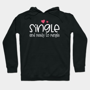 Funny Single and Ready to Mingle Valentine Quote Hoodie